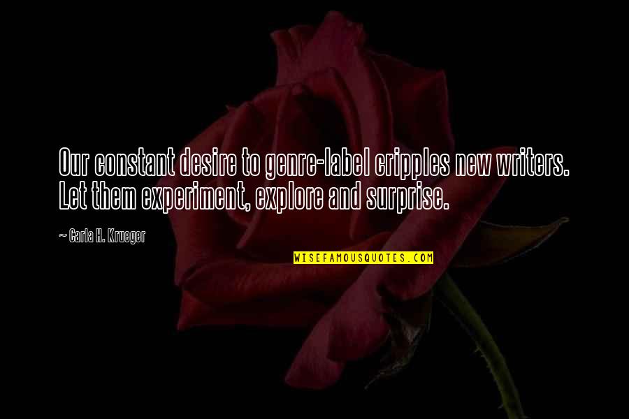 Caughnawaga Indians Quotes By Carla H. Krueger: Our constant desire to genre-label cripples new writers. Caughnawaga Indians Quotes By Carla H. Krueger: Our constant desire to genre-label cripples new writers.
