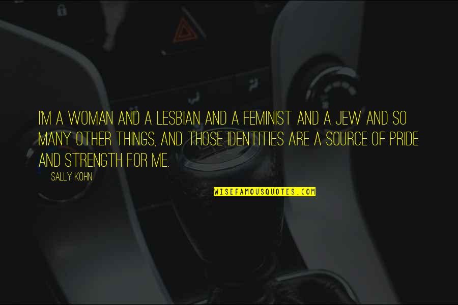 Caughnawaga Patent Quotes By Sally Kohn: I'm a woman and a lesbian and a Caughnawaga Patent Quotes By Sally Kohn: I'm a woman and a lesbian and a