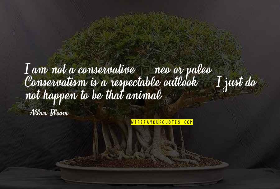Caught By Sil Quotes By Allan Bloom: I am not a conservative - neo or