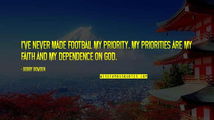 Caught By Sil Quotes By Bobby Bowden: I've never made football my priority. My priorities Caught By Sil Quotes By Bobby Bowden: I've never made football my priority. My priorities