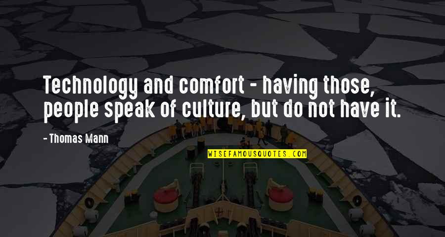 Caught By Sil Quotes By Thomas Mann: Technology and comfort - having those, people speak