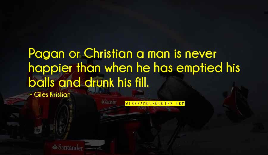 Caught Candid Quotes By Giles Kristian: Pagan or Christian a man is never happier Caught Candid Quotes By Giles Kristian: Pagan or Christian a man is never happier