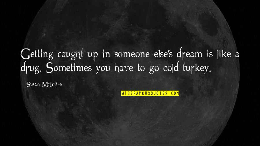 Caught Cold Quotes By Susan McIntire: Getting caught up in someone else's dream is