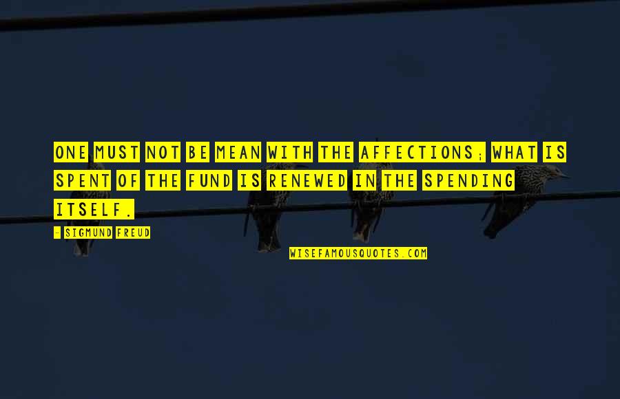 Caught Fever Quotes By Sigmund Freud: One must not be mean with the affections; Caught Fever Quotes By Sigmund Freud: One must not be mean with the affections;