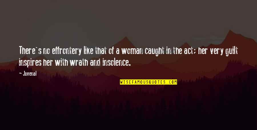 Caught In Act Quotes By Juvenal: There's no effrontery like that of a woman