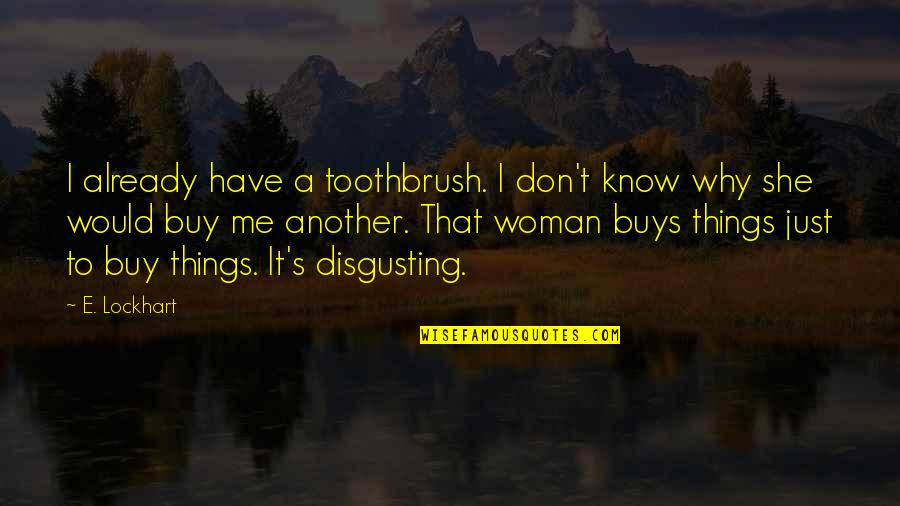 Caught In Southie Quotes By E. Lockhart: I already have a toothbrush. I don't know Caught In Southie Quotes By E. Lockhart: I already have a toothbrush. I don't know