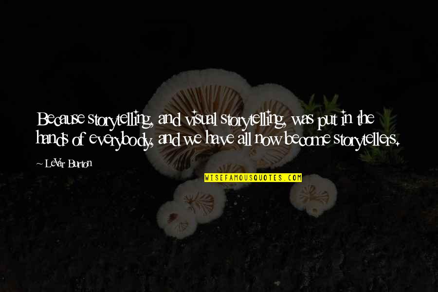 Caught In Southie Quotes By LeVar Burton: Because storytelling, and visual storytelling, was put in Caught In Southie Quotes By LeVar Burton: Because storytelling, and visual storytelling, was put in