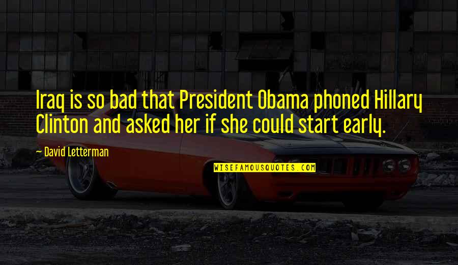Caught In The Act Funny Quotes By David Letterman: Iraq is so bad that President Obama phoned