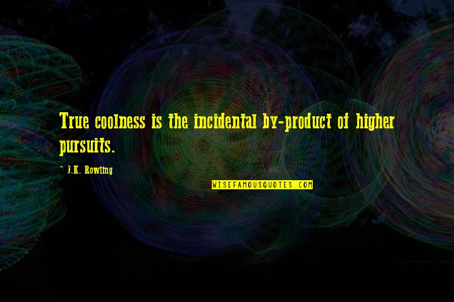 Caught In The Act Funny Quotes By J.K. Rowling: True coolness is the incidental by-product of higher