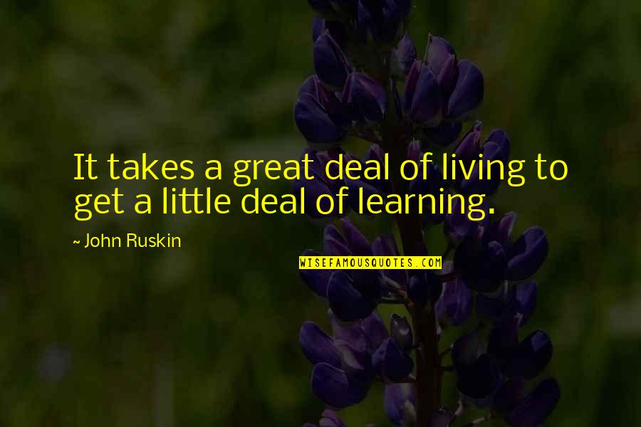 Caught In The Act Funny Quotes By John Ruskin: It takes a great deal of living to
