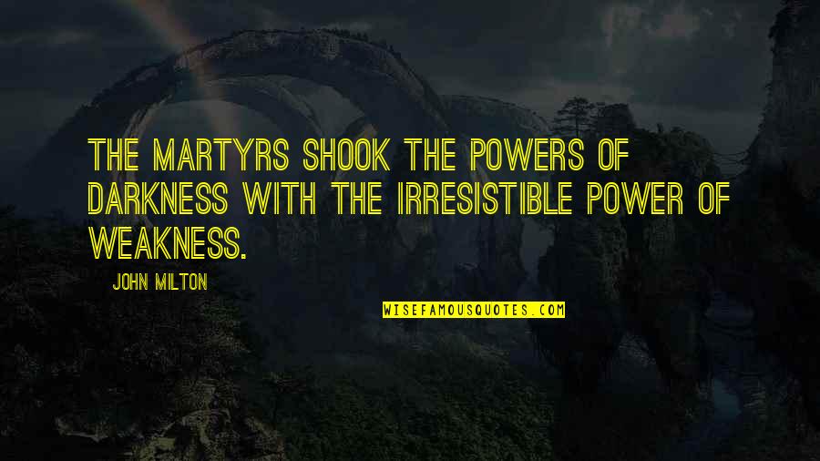 Caught In The Act Love Quotes By John Milton: The martyrs shook the powers of darkness with
