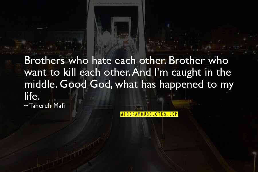 Caught In The Middle Quotes By Tahereh Mafi: Brothers who hate each other. Brother who want