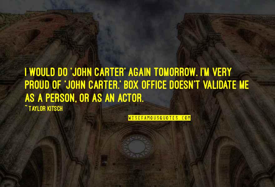 Caught My Eye Quotes By Taylor Kitsch: I would do 'John Carter' again tomorrow. I'm