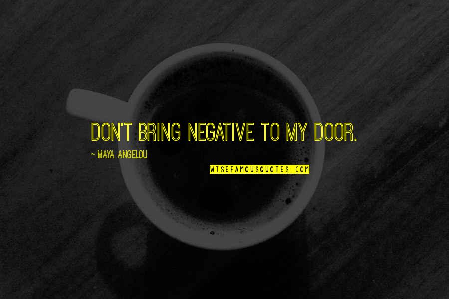 Caught Off Guard Picture Quotes By Maya Angelou: Don't bring negative to my door. Caught Off Guard Picture Quotes By Maya Angelou: Don't bring negative to my door.