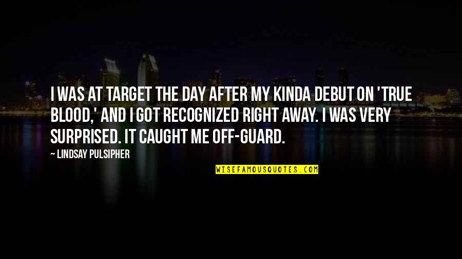 Caught Off Guard Quotes By Lindsay Pulsipher: I was at Target the day after my