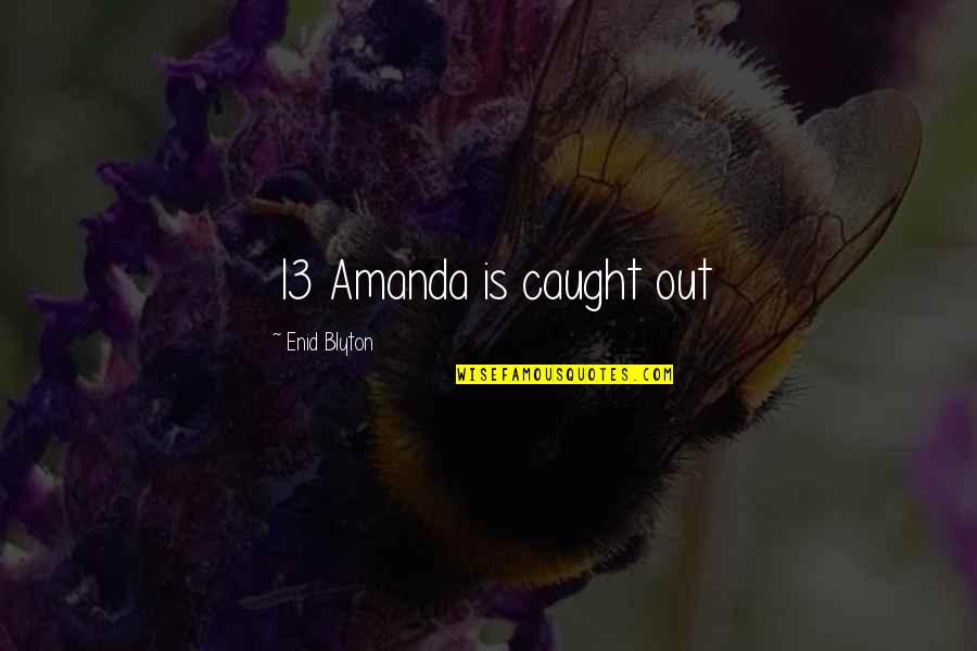 Caught Out Quotes By Enid Blyton: 13 Amanda is caught out Caught Out Quotes By Enid Blyton: 13 Amanda is caught out