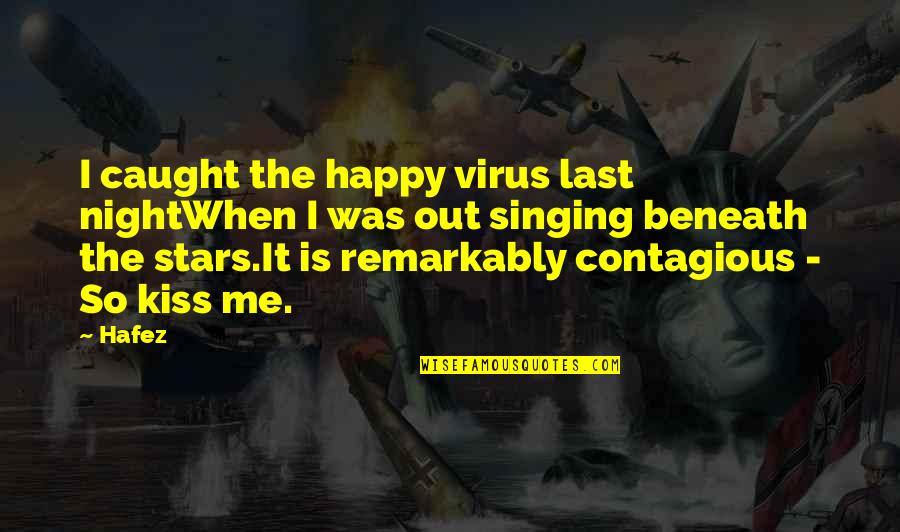 Caught Out Quotes By Hafez: I caught the happy virus last nightWhen I Caught Out Quotes By Hafez: I caught the happy virus last nightWhen I