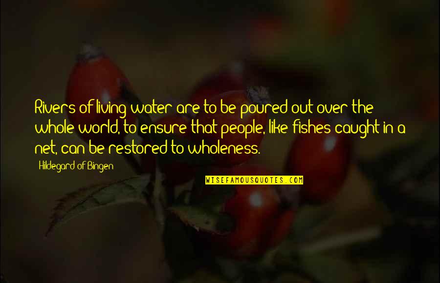 Caught Out Quotes By Hildegard Of Bingen: Rivers of living water are to be poured Caught Out Quotes By Hildegard Of Bingen: Rivers of living water are to be poured
