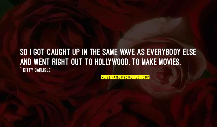 Caught Out Quotes By Kitty Carlisle: So I got caught up in the same Caught Out Quotes By Kitty Carlisle: So I got caught up in the same