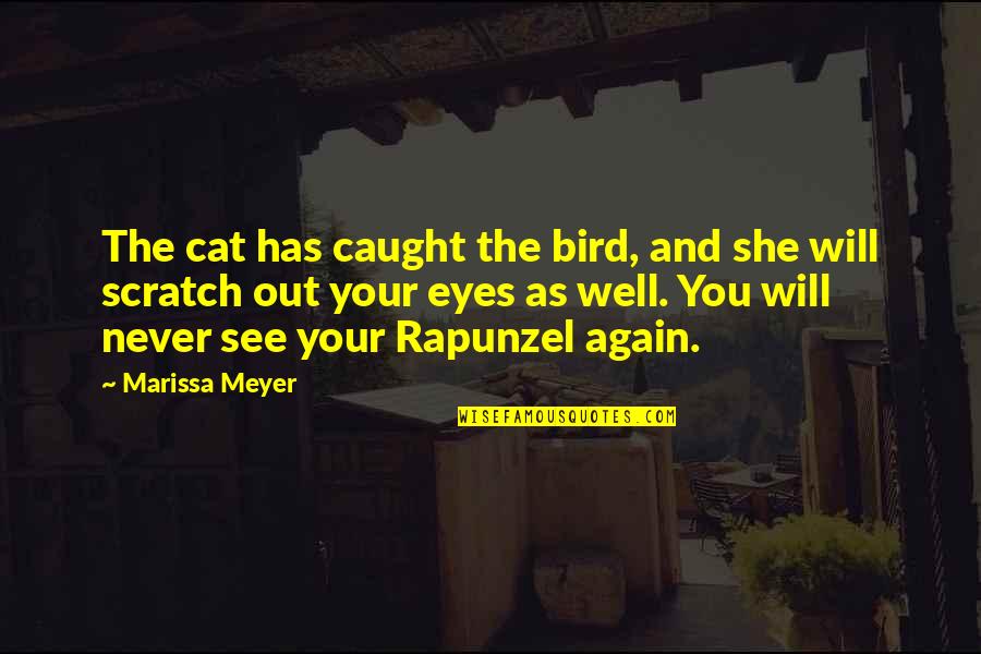 Caught Out Quotes By Marissa Meyer: The cat has caught the bird, and she