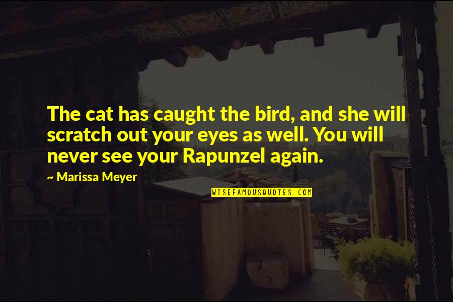 Caught Out Quotes By Marissa Meyer: The cat has caught the bird, and she Caught Out Quotes By Marissa Meyer: The cat has caught the bird, and she