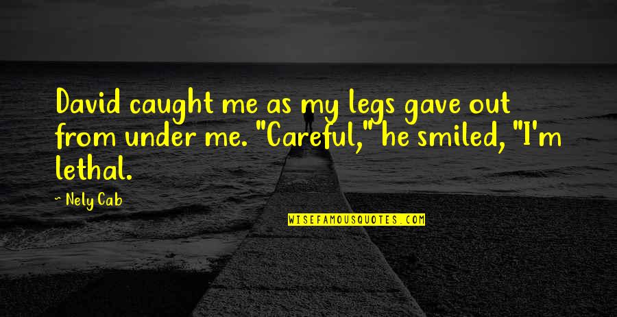 Caught Out Quotes By Nely Cab: David caught me as my legs gave out