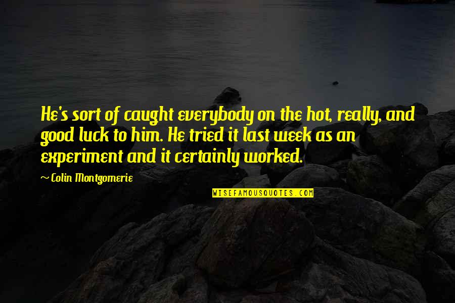 Caught Quotes By Colin Montgomerie: He's sort of caught everybody on the hot, Caught Quotes By Colin Montgomerie: He's sort of caught everybody on the hot,