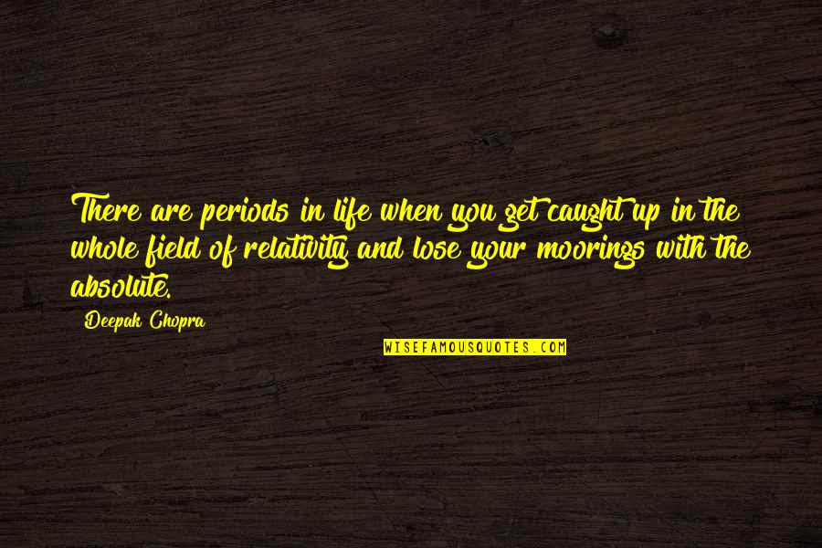 Caught Quotes By Deepak Chopra: There are periods in life when you get