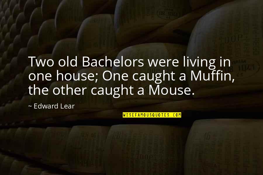 Caught Quotes By Edward Lear: Two old Bachelors were living in one house;