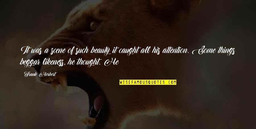 Caught Quotes By Frank Herbert: It was a scene of such beauty it Caught Quotes By Frank Herbert: It was a scene of such beauty it
