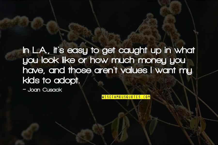 Caught Quotes By Joan Cusack: In L.A., it's easy to get caught up Caught Quotes By Joan Cusack: In L.A., it's easy to get caught up
