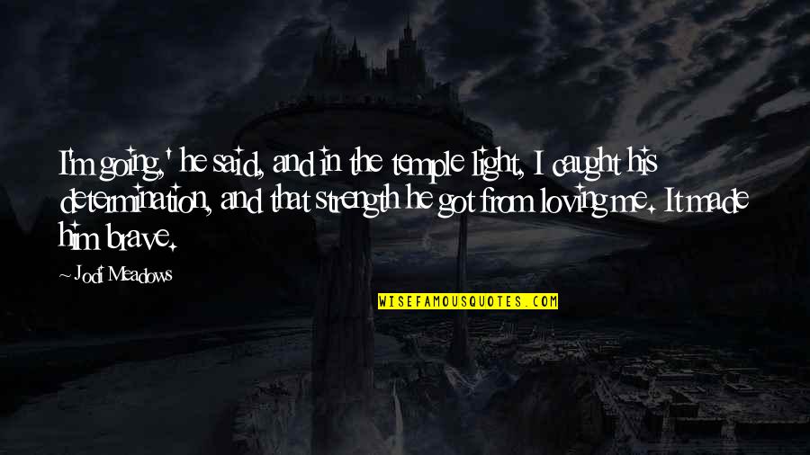 Caught Quotes By Jodi Meadows: I'm going,' he said, and in the temple Caught Quotes By Jodi Meadows: I'm going,' he said, and in the temple