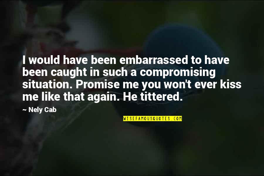Caught Quotes By Nely Cab: I would have been embarrassed to have been