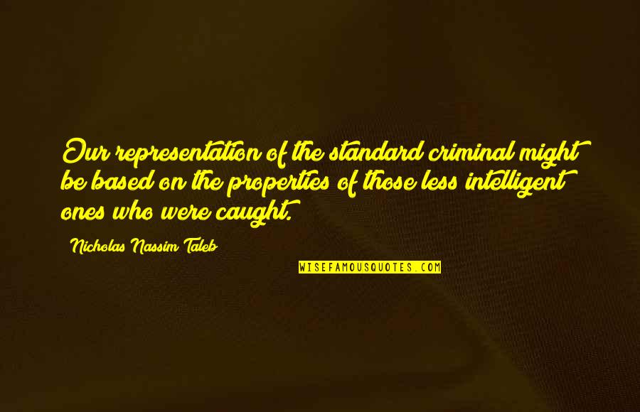 Caught Quotes By Nicholas Nassim Taleb: Our representation of the standard criminal might be