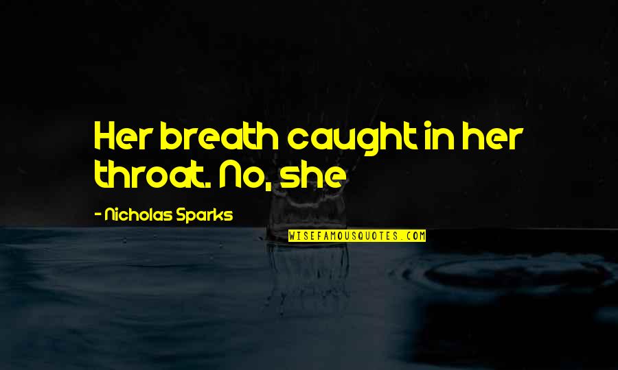 Caught Quotes By Nicholas Sparks: Her breath caught in her throat. No, she