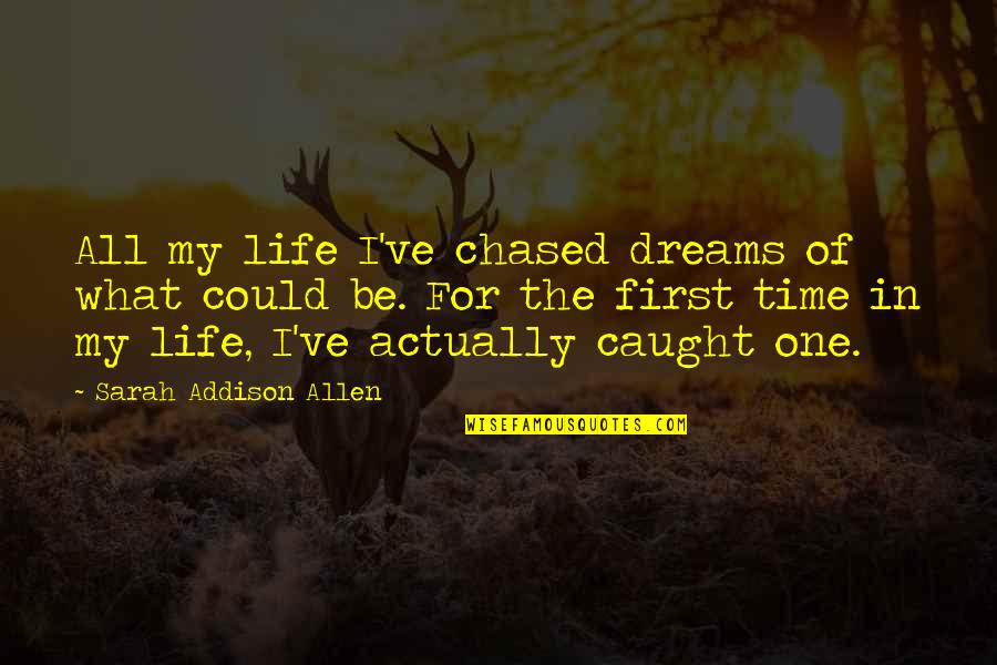 Caught Quotes By Sarah Addison Allen: All my life I've chased dreams of what