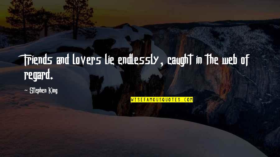 Caught Quotes By Stephen King: Friends and lovers lie endlessly, caught in the