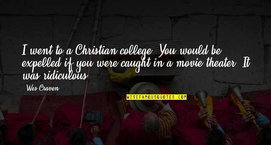 Caught Quotes By Wes Craven: I went to a Christian college. You would Caught Quotes By Wes Craven: I went to a Christian college. You would