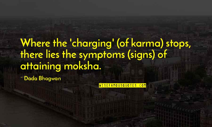 Caught Red Handed Quotes By Dada Bhagwan: Where the 'charging' (of karma) stops, there lies