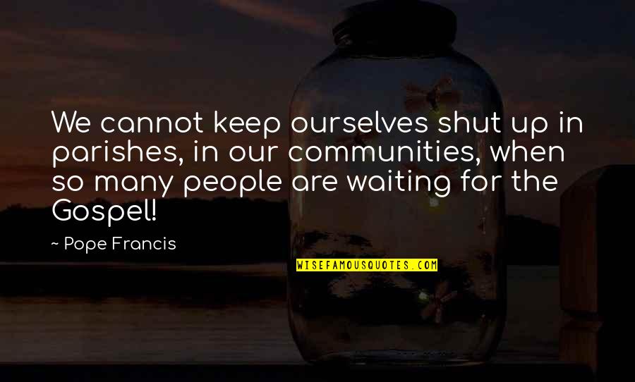 Caught Slipping Meme By Awry Quotes By Pope Francis: We cannot keep ourselves shut up in parishes, Caught Slipping Meme By Awry Quotes By Pope Francis: We cannot keep ourselves shut up in parishes,
