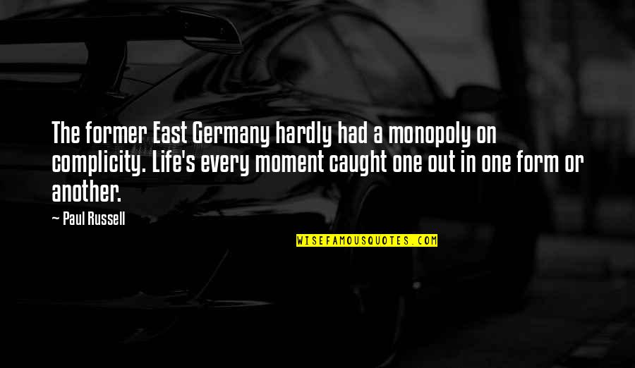 Caught Up In The Moment Quotes By Paul Russell: The former East Germany hardly had a monopoly Caught Up In The Moment Quotes By Paul Russell: The former East Germany hardly had a monopoly