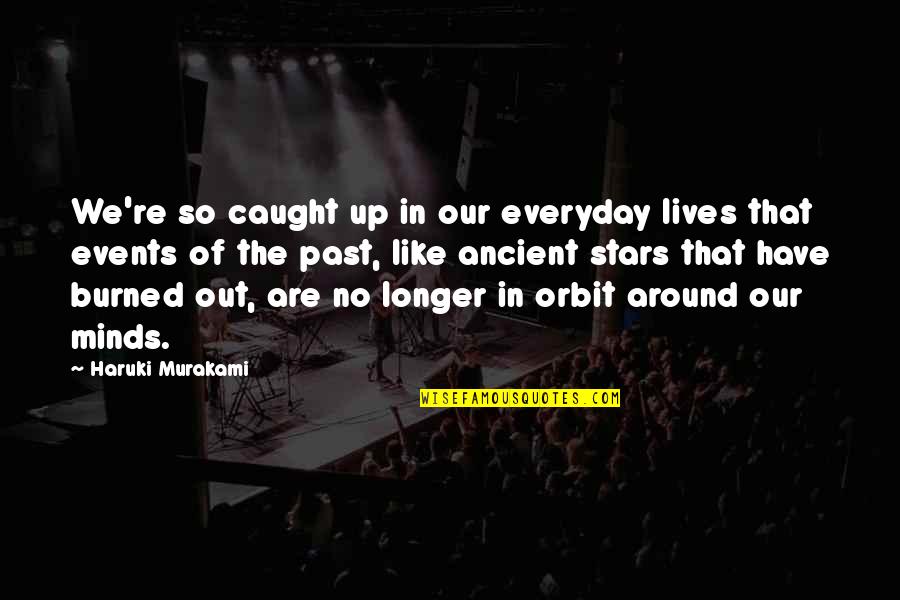 Caught Up In The Past Quotes By Haruki Murakami: We're so caught up in our everyday lives