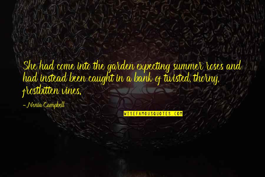 Caught Up In Your Lies Quotes By Nenia Campbell: She had come into the garden expecting summer