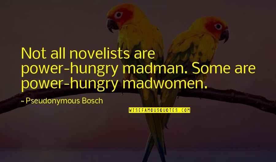 Caught Up To Meet Him Quotes By Pseudonymous Bosch: Not all novelists are power-hungry madman. Some are