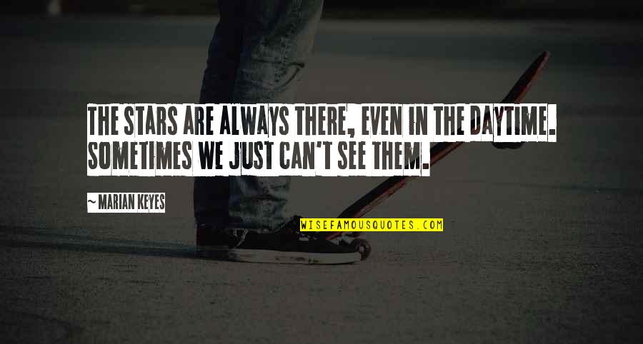 Caughten Quotes By Marian Keyes: The stars are always there, even in the