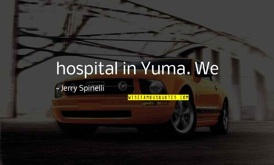 Cauje Fruta Quotes By Jerry Spinelli: hospital in Yuma. We