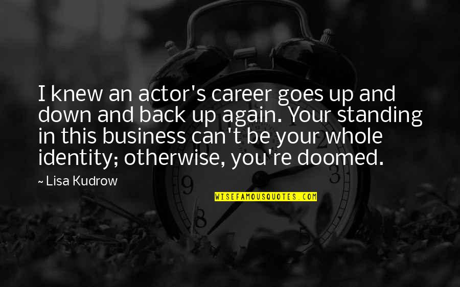 Cauje Fruta Quotes By Lisa Kudrow: I knew an actor's career goes up and Cauje Fruta Quotes By Lisa Kudrow: I knew an actor's career goes up and