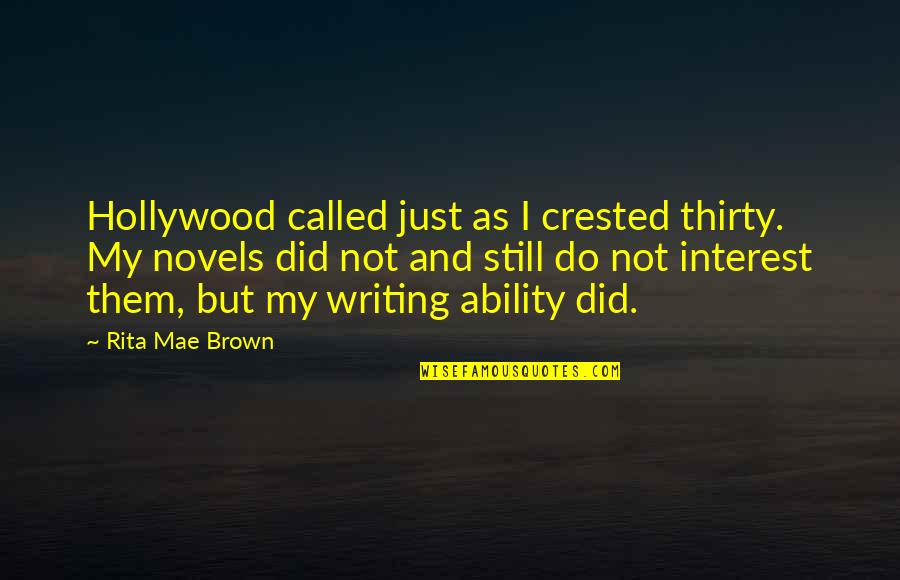 Cauje Fruta Quotes By Rita Mae Brown: Hollywood called just as I crested thirty. My
