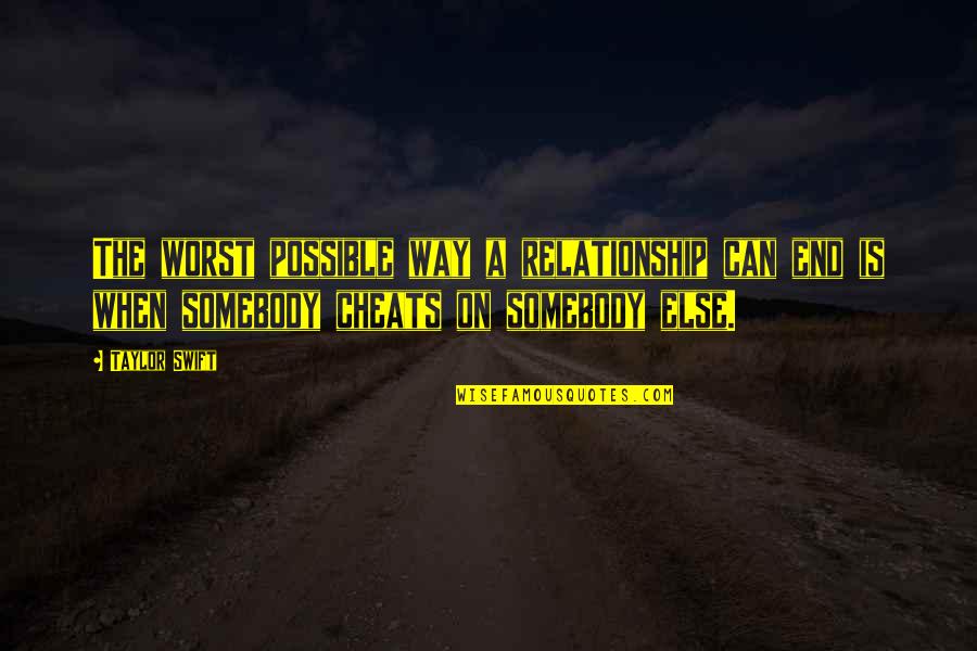 Cauje Fruta Quotes By Taylor Swift: The worst possible way a relationship can end Cauje Fruta Quotes By Taylor Swift: The worst possible way a relationship can end