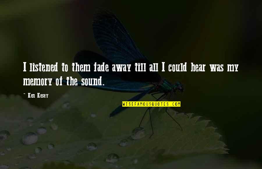 Caul Quotes By Ken Kesey: I listened to them fade away till all
